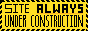 Always under construction.
